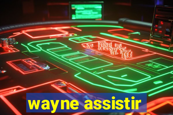 wayne assistir